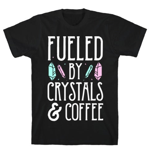 Fueled By Crystals & Coffee T-Shirt